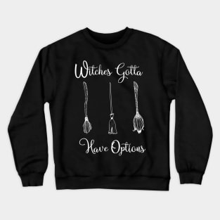 Funny Witches Gotta Have Options Halloween / Funny Halloween Witches Custome Crewneck Sweatshirt